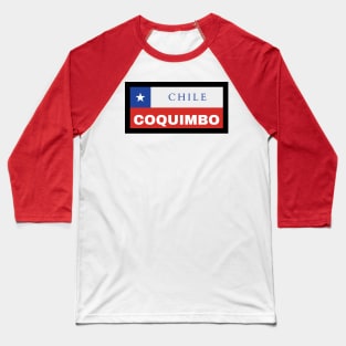 Coquimbo City in Chilean Flag Baseball T-Shirt